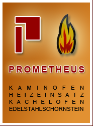 PROMETHEUS - Kaminofen, Solaranlage, Heizeinsatz, Kachelofen, Edelstahlschornstein